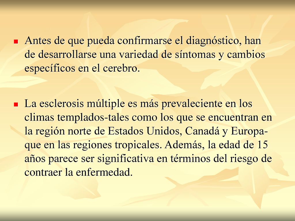 Antes de que pueda confirmarse el diagnóstico, han de desarrollarse una variedad de síntomas y cambios específicos en el cerebro.