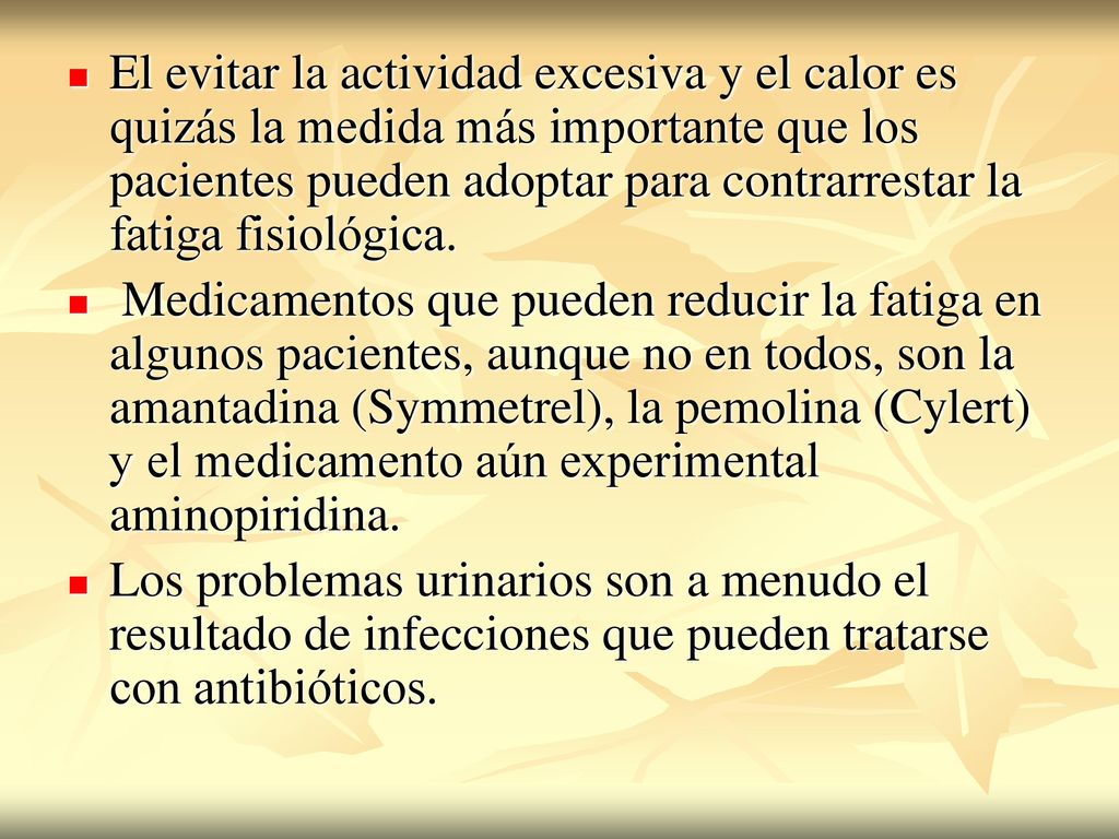 El evitar la actividad excesiva y el calor es quizás la medida más importante que los pacientes pueden adoptar para contrarrestar la fatiga fisiológica.