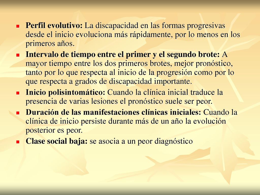 Perfil evolutivo: La discapacidad en las formas progresivas desde el inicio evoluciona más rápidamente, por lo menos en los primeros años.