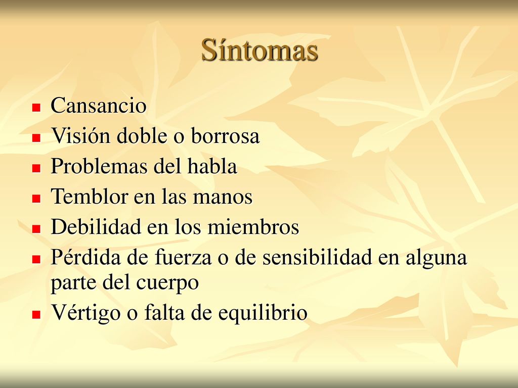 Síntomas Cansancio Visión doble o borrosa Problemas del habla