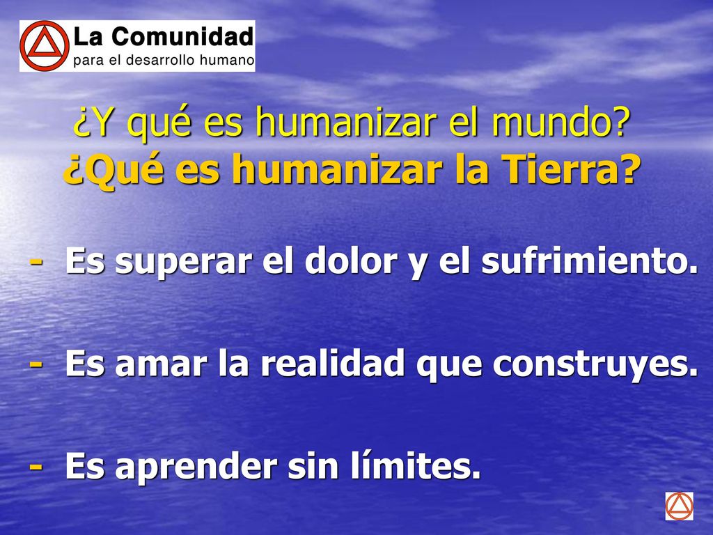 ¿Y qué es humanizar el mundo ¿Qué es humanizar la Tierra