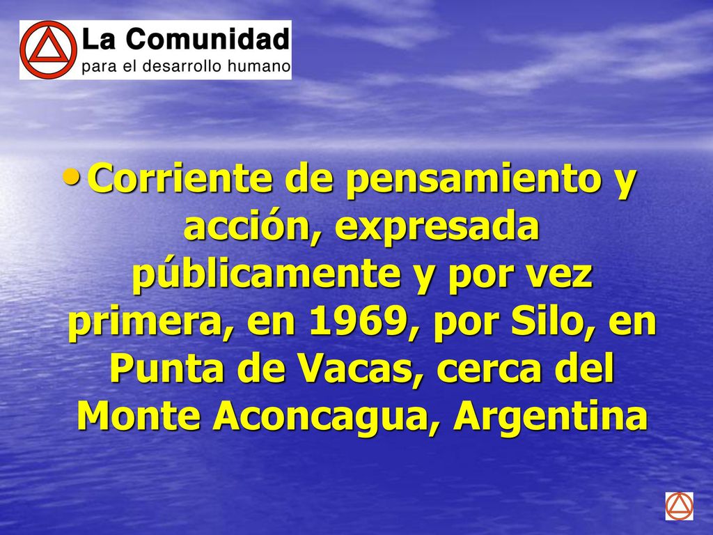 Corriente de pensamiento y acción, expresada públicamente y por vez primera, en 1969, por Silo, en Punta de Vacas, cerca del Monte Aconcagua, Argentina