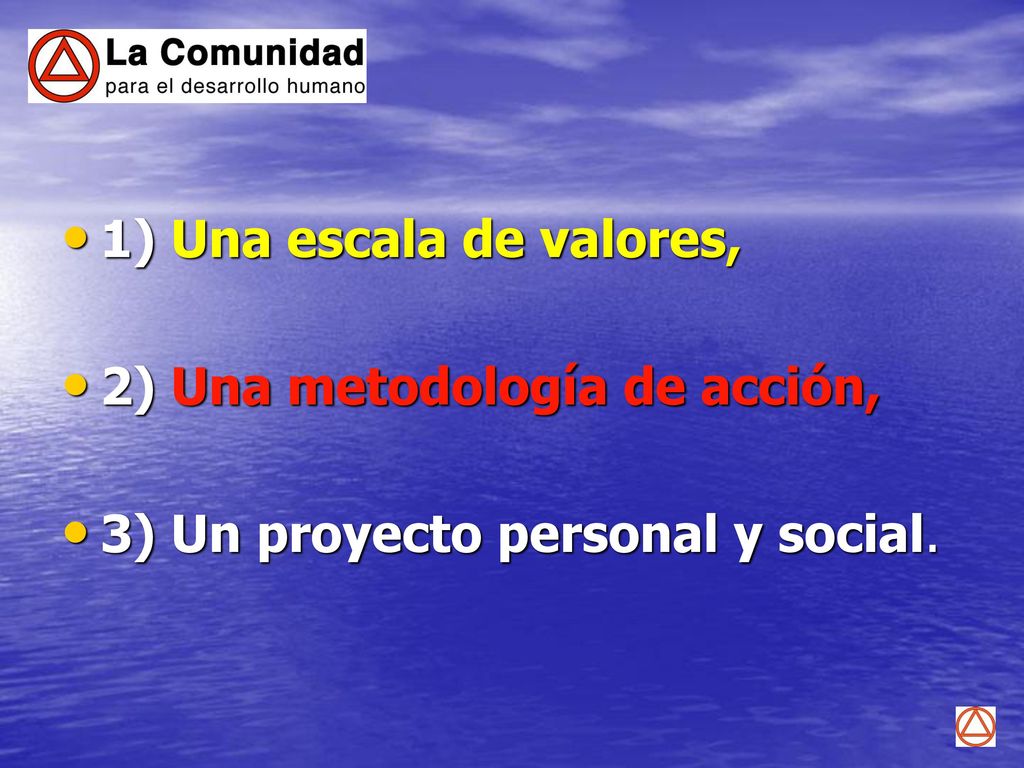 1) Una escala de valores, 2) Una metodología de acción, 3) Un proyecto personal y social.
