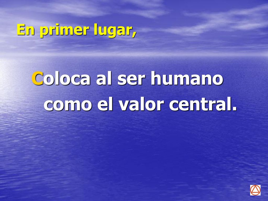 En primer lugar, Coloca al ser humano como el valor central.