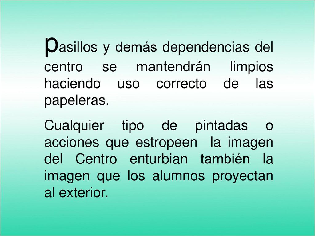 pasillos y demás dependencias del centro se mantendrán limpios haciendo uso correcto de las papeleras.