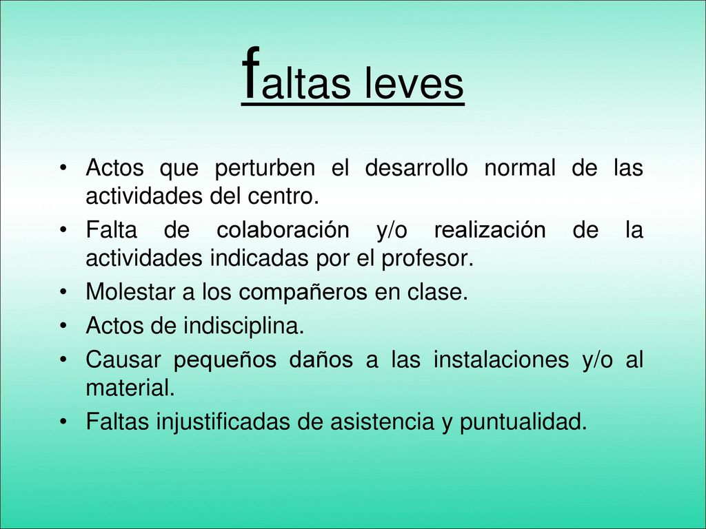 faltas leves Actos que perturben el desarrollo normal de las actividades del centro.