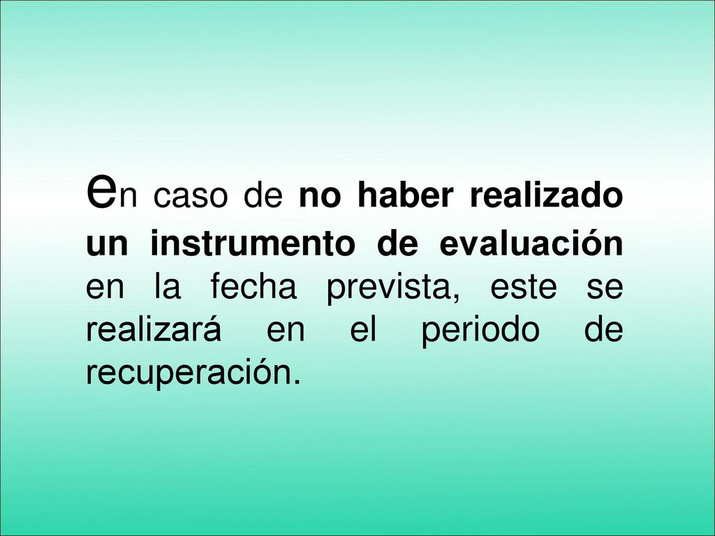 en caso de no haber realizado un instrumento de evaluación en la fecha prevista, este se realizará en el periodo de recuperación.
