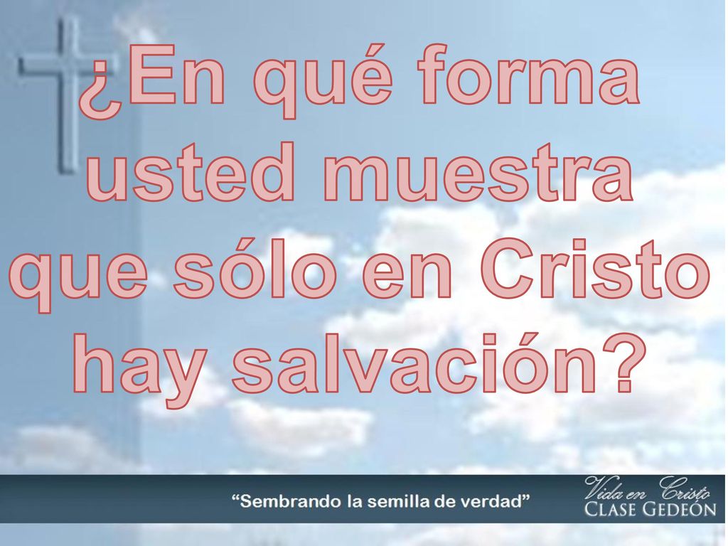 ¿En qué forma usted muestra que sólo en Cristo hay salvación
