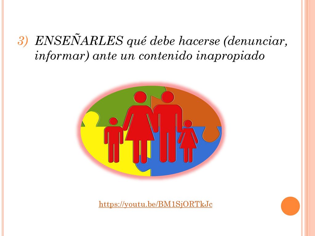 ENSEÑARLES qué debe hacerse (denunciar, informar) ante un contenido inapropiado