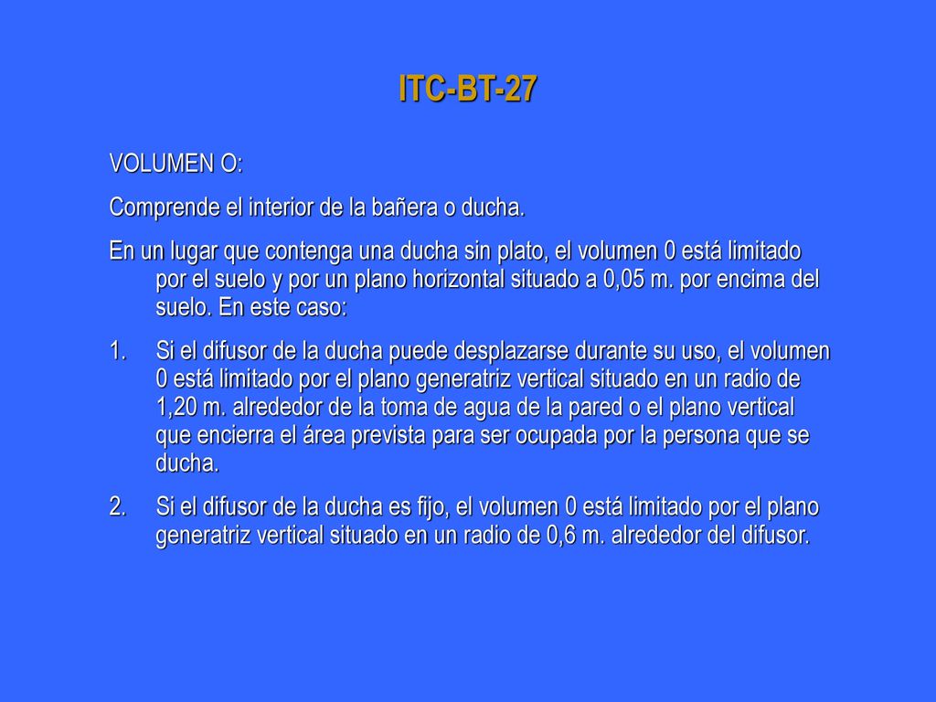 ITC-BT-27 VOLUMEN O: Comprende el interior de la bañera o ducha.