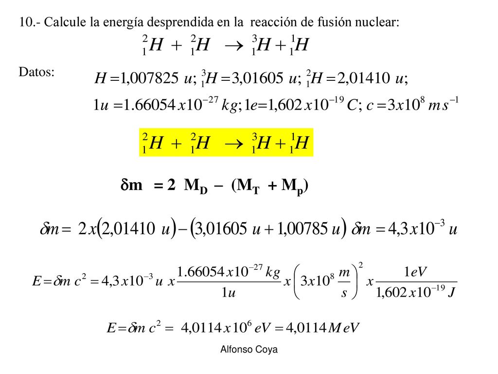 10.- Calcule la energía desprendida en la reacción de fusión nuclear: