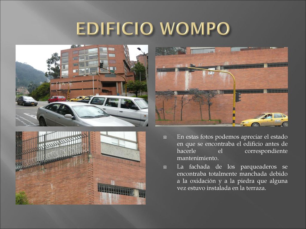 EDIFICIO WOMPO En estas fotos podemos apreciar el estado en que se encontraba el edificio antes de hacerle el correspondiente mantenimiento.