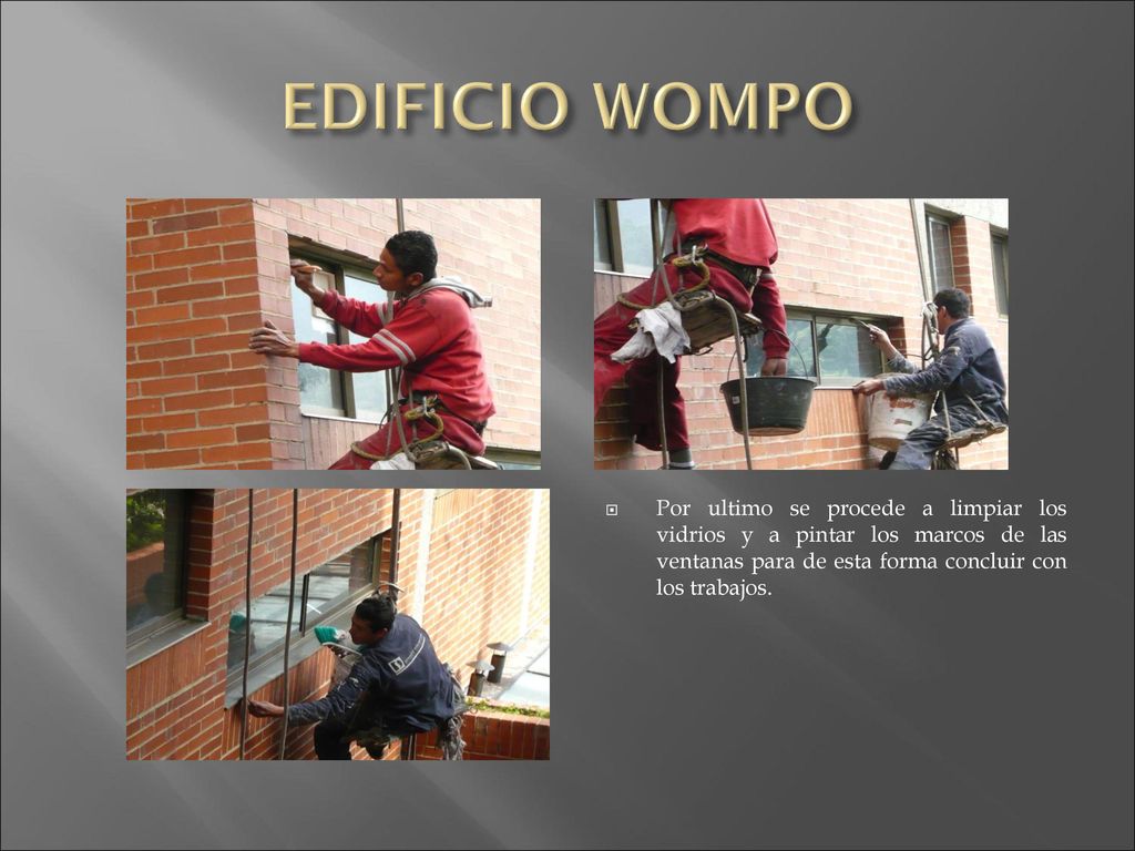 EDIFICIO WOMPO Por ultimo se procede a limpiar los vidrios y a pintar los marcos de las ventanas para de esta forma concluir con los trabajos.