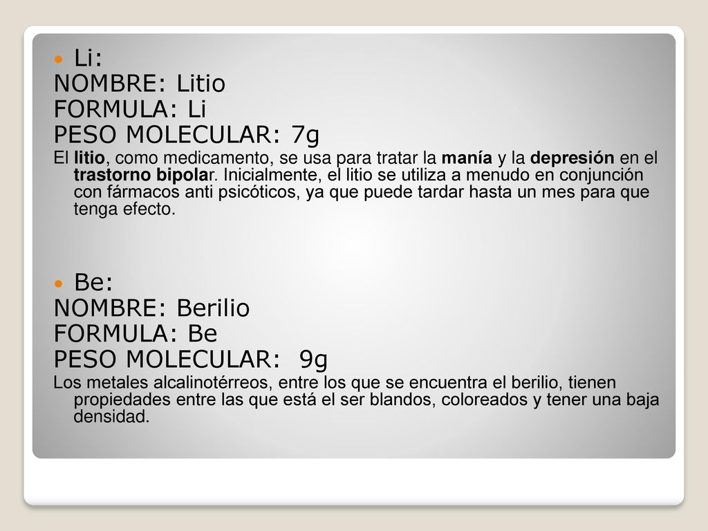 Li: NOMBRE: Litio FORMULA: Li PESO MOLECULAR: 7g Be: NOMBRE: Berilio
