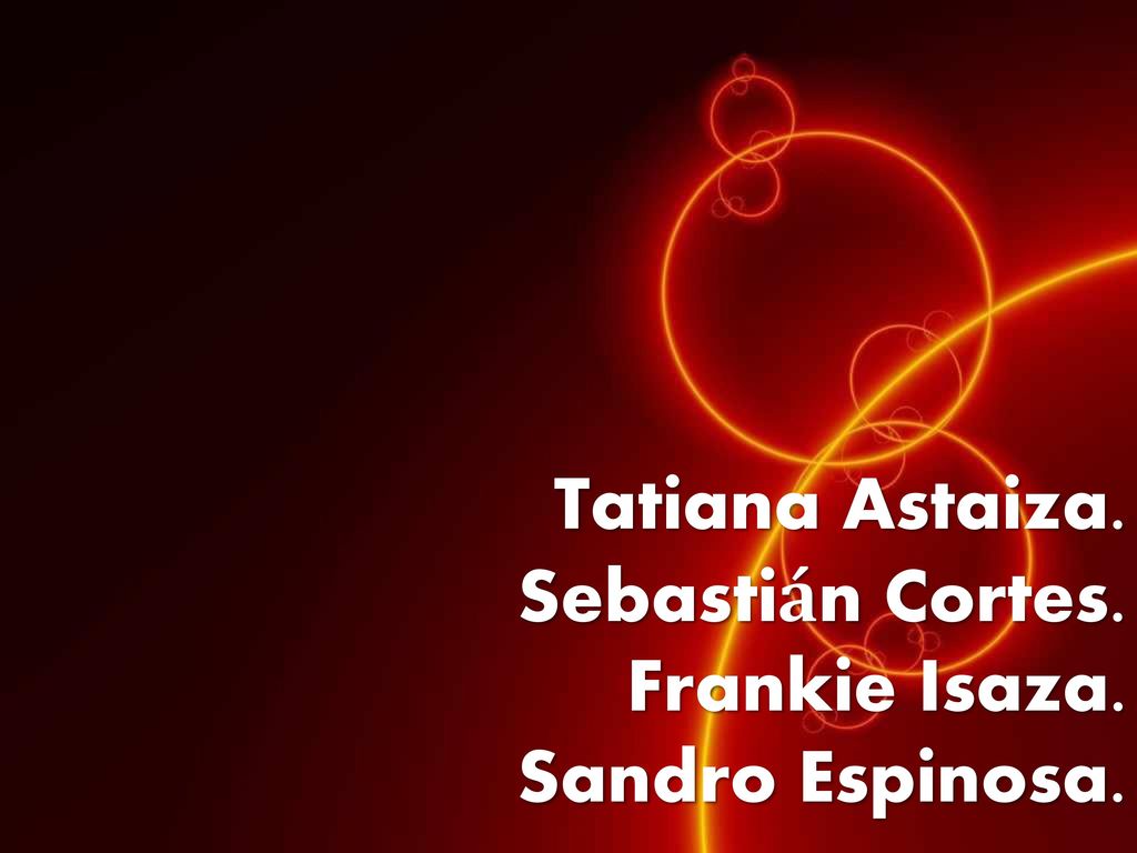 Tatiana Astaiza. Sebastián Cortes. Frankie Isaza. Sandro Espinosa.