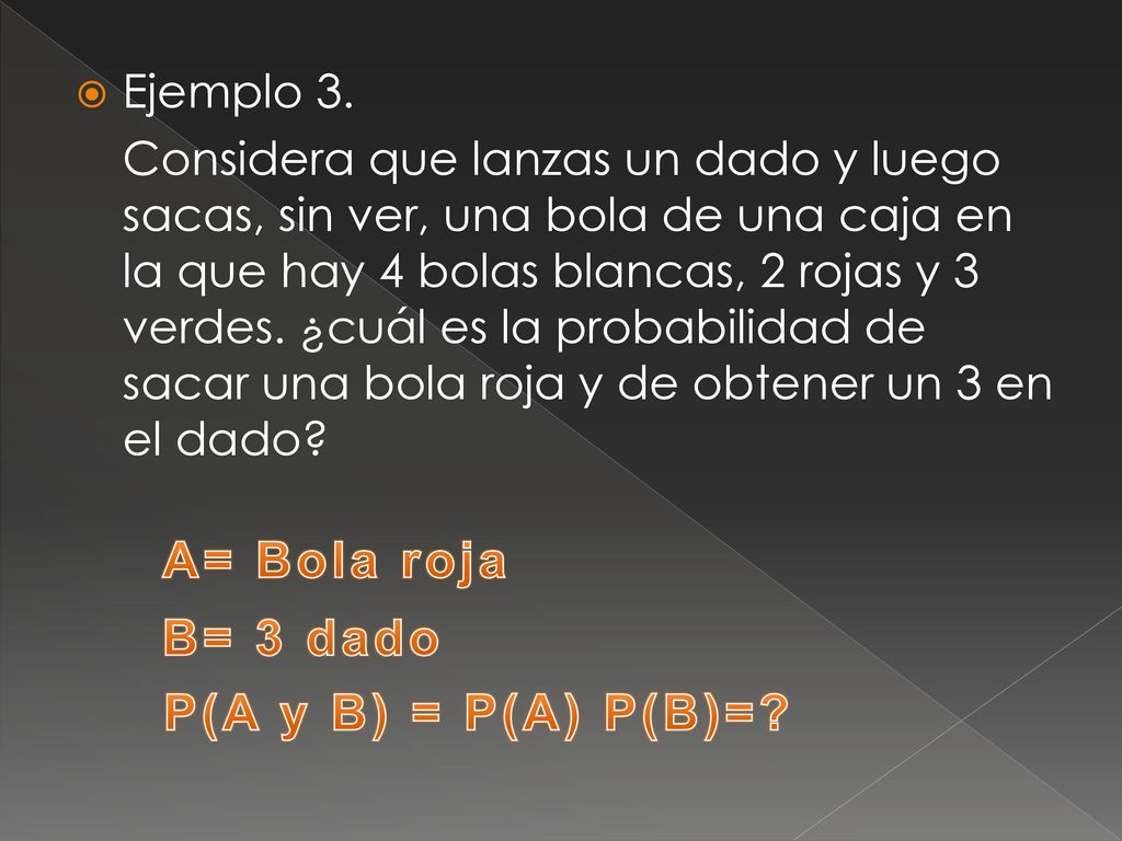 A= Bola roja B= 3 dado P(A y B) = P(A) P(B)=