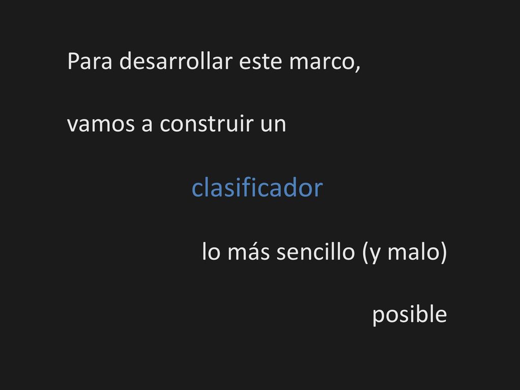 clasificador Para desarrollar este marco, vamos a construir un