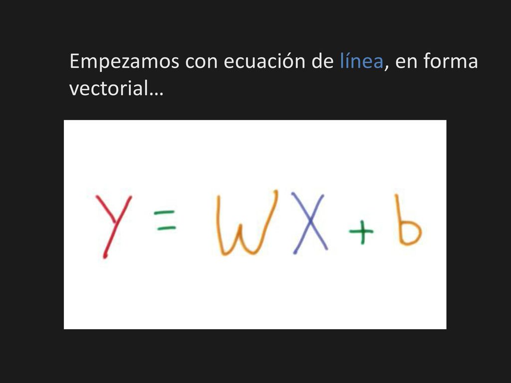 Empezamos con ecuación de línea, en forma vectorial…