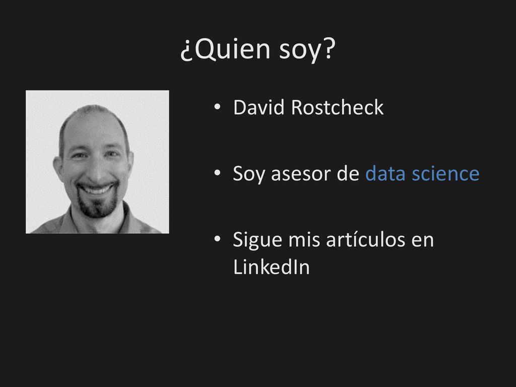 ¿Quien soy David Rostcheck Soy asesor de data science