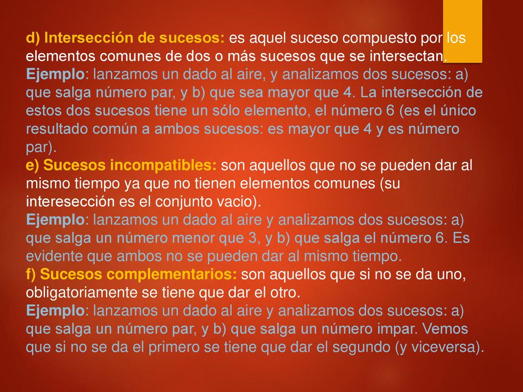 d) Intersección de sucesos: es aquel suceso compuesto por los elementos comunes de dos o más sucesos que se intersectan.