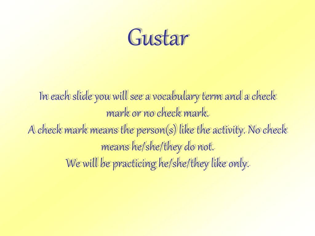Gustar In each slide you will see a vocabulary term and a check mark or no check mark.