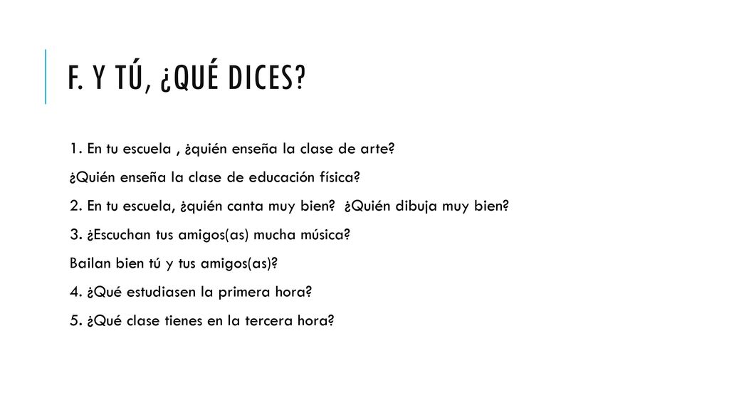 F. Y tú, ¿qué dices 1. En tu escuela , ¿quién enseña la clase de arte ¿Quién enseña la clase de educación física