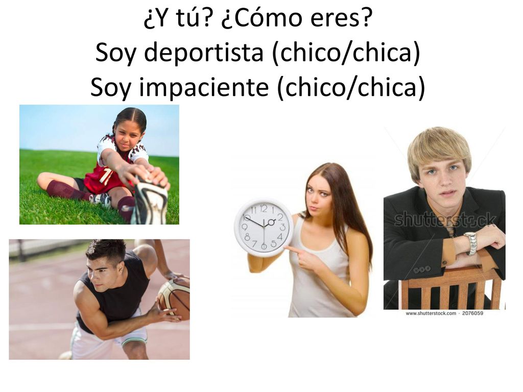 ¿Y tú ¿Cómo eres Soy deportista (chico/chica) Soy impaciente (chico/chica)