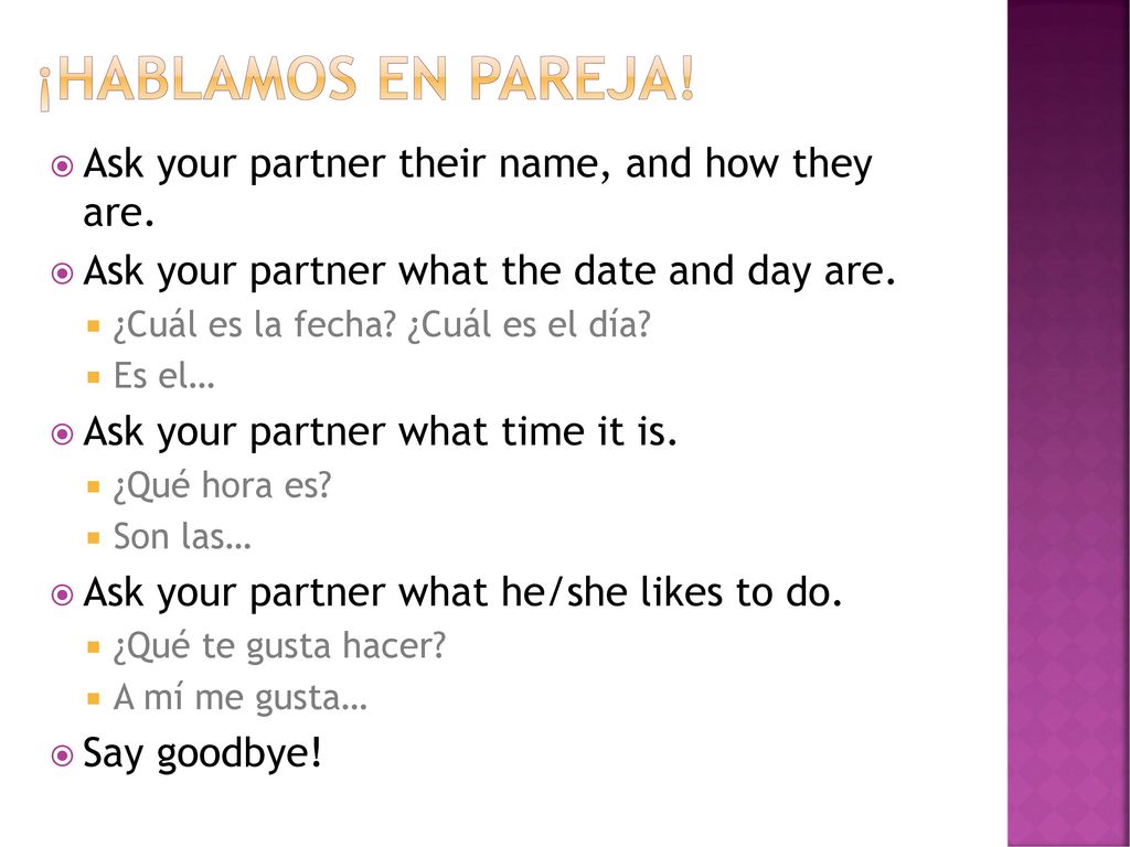 ¡Hablamos en pareja! Ask your partner their name, and how they are.