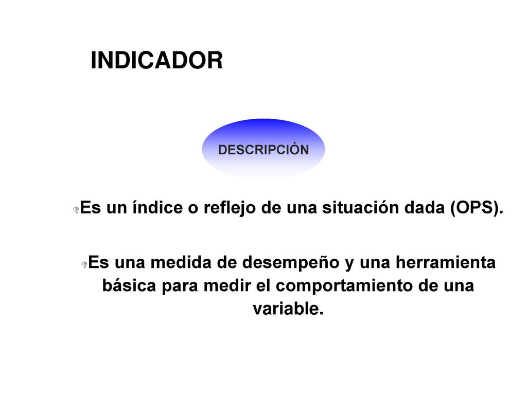 Es un índice o reflejo de una situación dada (OPS).