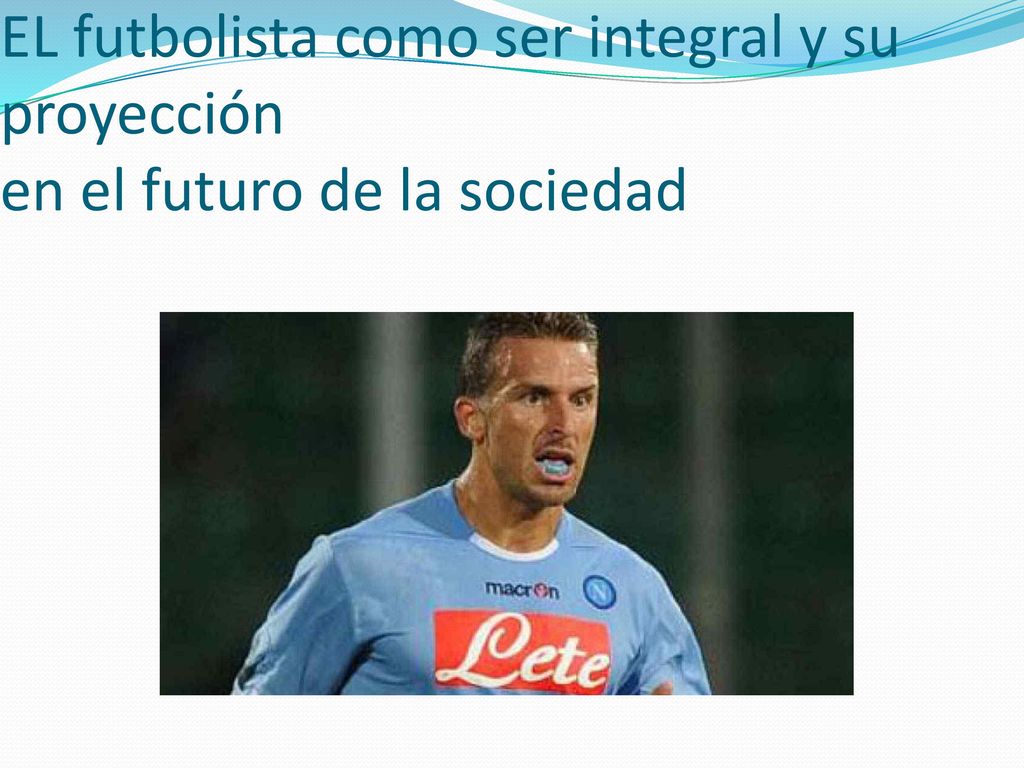 EL futbolista como ser integral y su proyección en el futuro de la sociedad