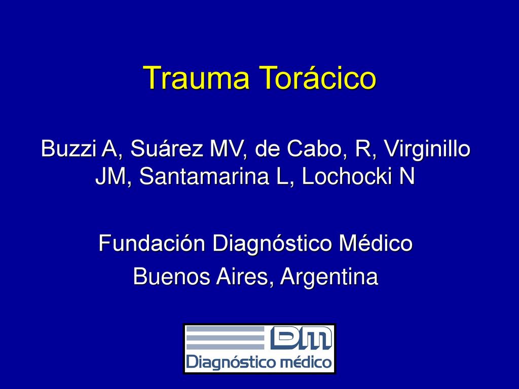 Trauma Torácico Buzzi A, Suárez MV, de Cabo, R, Virginillo JM, Santamarina L, Lochocki N. Fundación Diagnóstico Médico.
