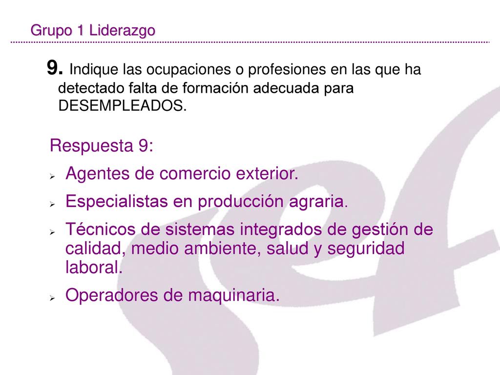Grupo 1 Liderazgo 9. Indique las ocupaciones o profesiones en las que ha detectado falta de formación adecuada para DESEMPLEADOS.