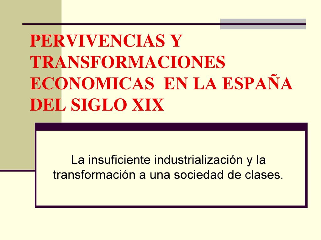 PERVIVENCIAS Y TRANSFORMACIONES ECONOMICAS EN LA ESPAÑA DEL SIGLO XIX