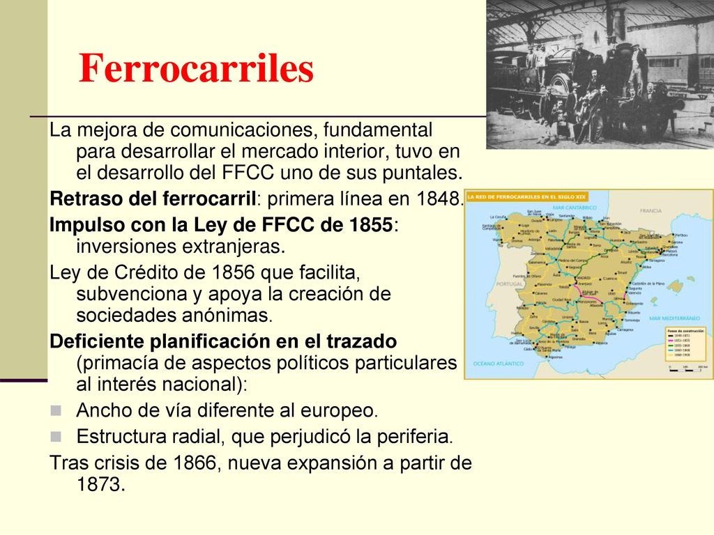 Ferrocarriles La mejora de comunicaciones, fundamental para desarrollar el mercado interior, tuvo en el desarrollo del FFCC uno de sus puntales.