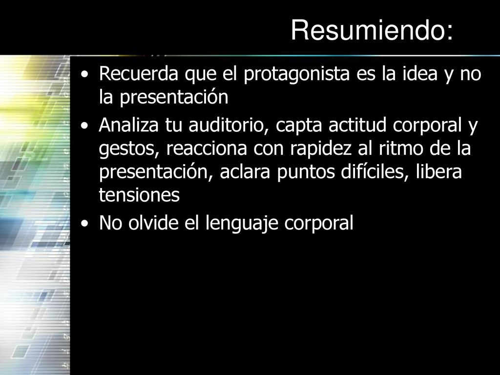 Resumiendo: Recuerda que el protagonista es la idea y no la presentación.