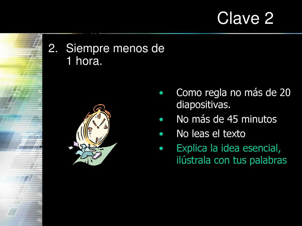 Clave 2 Siempre menos de 1 hora. Como regla no más de 20 diapositivas.