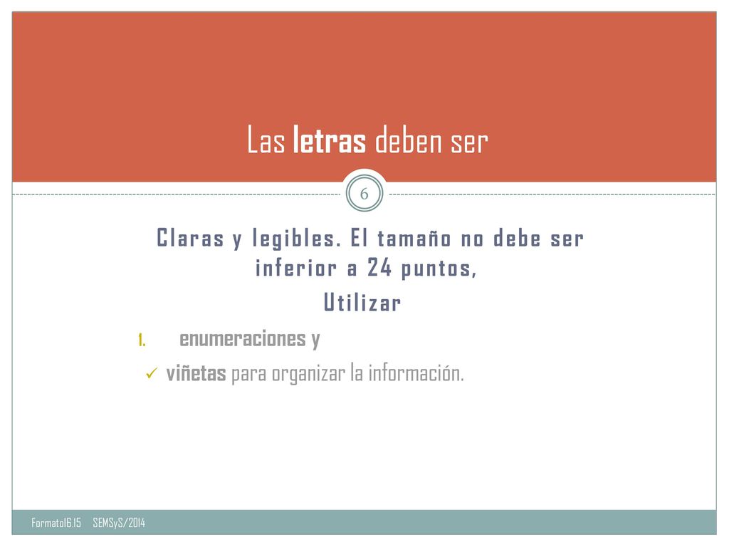 Claras y legibles. El tamaño no debe ser inferior a 24 puntos,