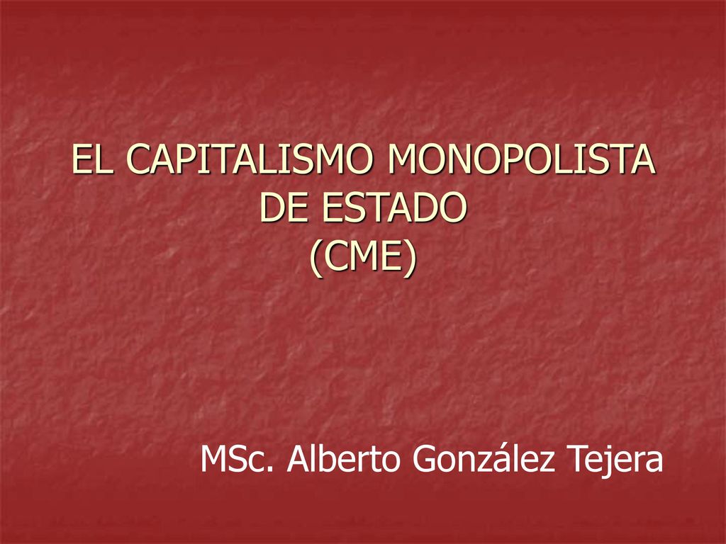 EL CAPITALISMO MONOPOLISTA DE ESTADO (CME)