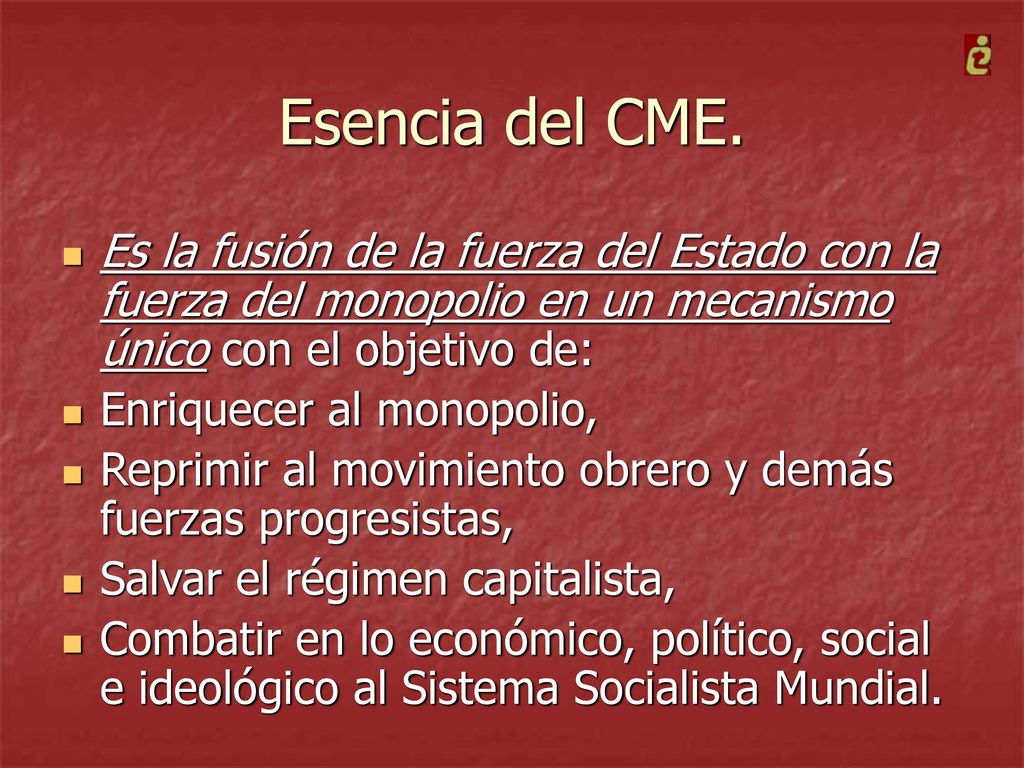 Esencia del CME. Es la fusión de la fuerza del Estado con la fuerza del monopolio en un mecanismo único con el objetivo de: