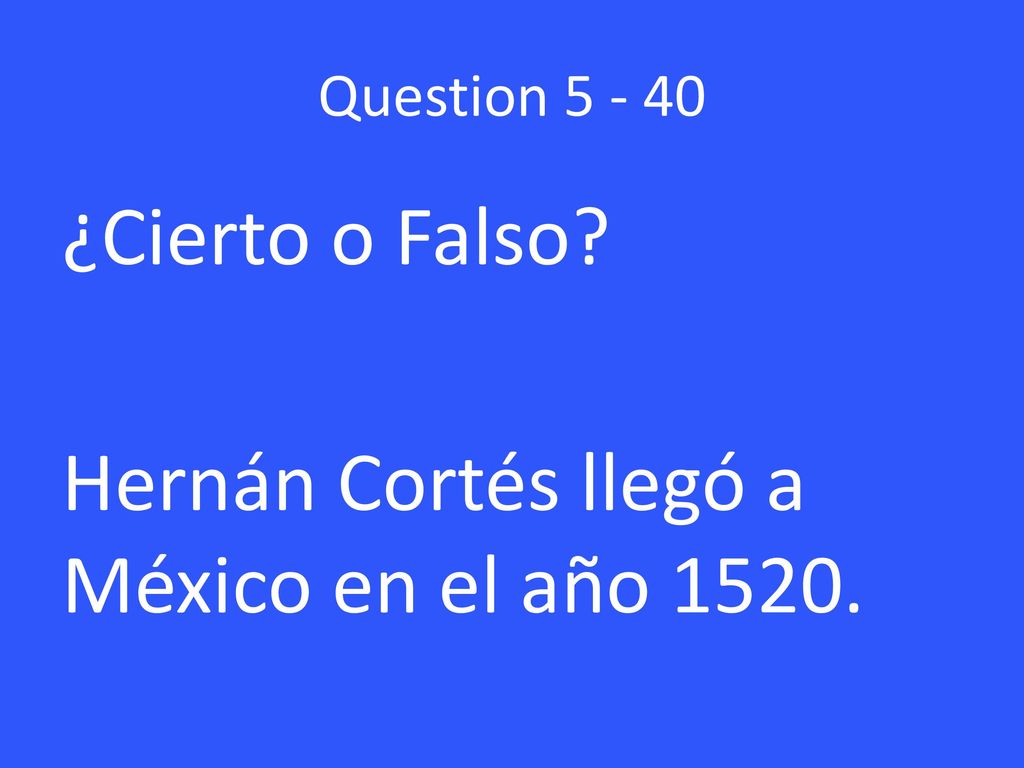 ¿Cierto o Falso Hernán Cortés llegó a México en el año