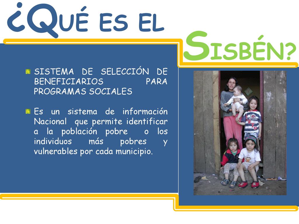¿QUÉ ES EL SISBÉN SISTEMA DE SELECCIÓN DE BENEFICIARIOS PARA PROGRAMAS SOCIALES.