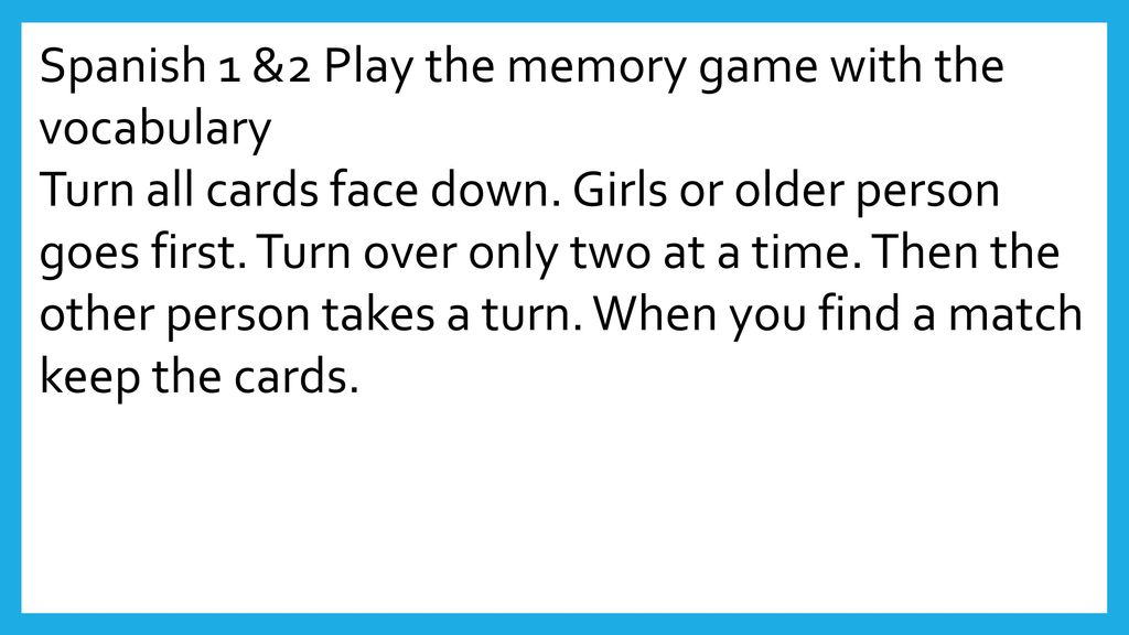 Spanish 1 &2 Play the memory game with the vocabulary