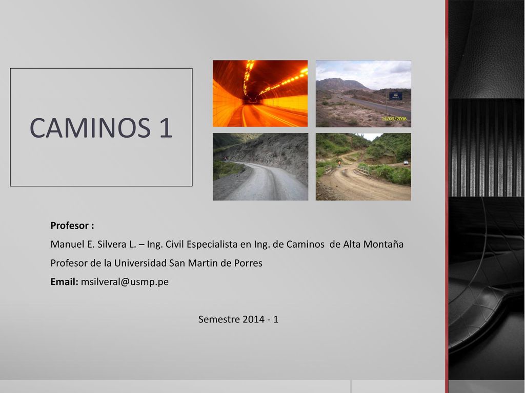 CAMINOS 1 Profesor : Manuel E. Silvera L. – Ing. Civil Especialista en Ing. de Caminos de Alta Montaña.