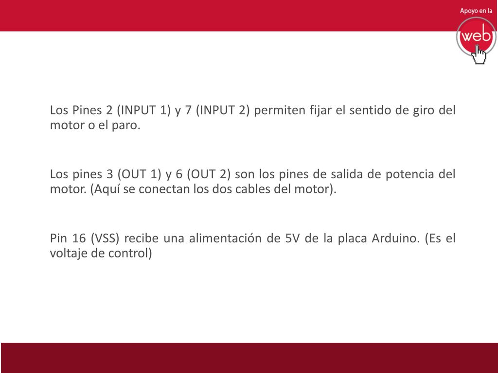 Los Pines 2 (INPUT 1) y 7 (INPUT 2) permiten fijar el sentido de giro del motor o el paro.