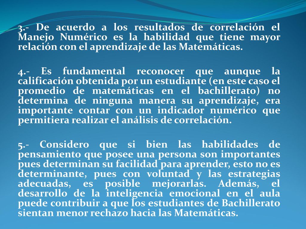 3.- De acuerdo a los resultados de correlación el Manejo Numérico es la habilidad que tiene mayor relación con el aprendizaje de las Matemáticas.