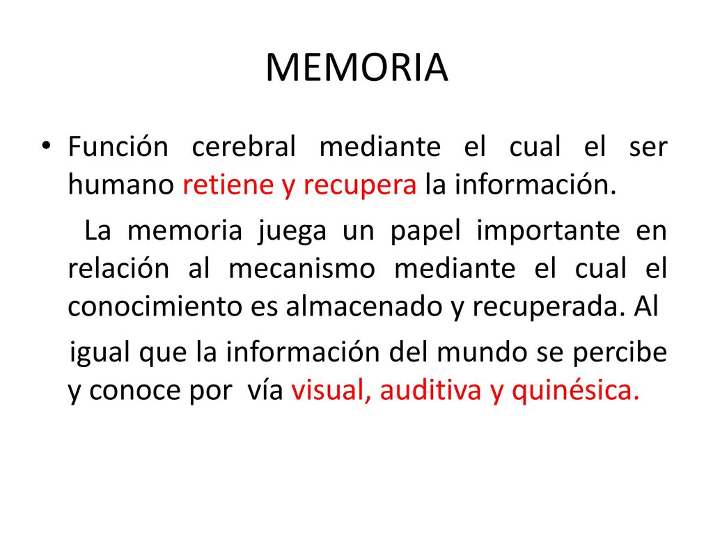 MEMORIA Función cerebral mediante el cual el ser humano retiene y recupera la información.