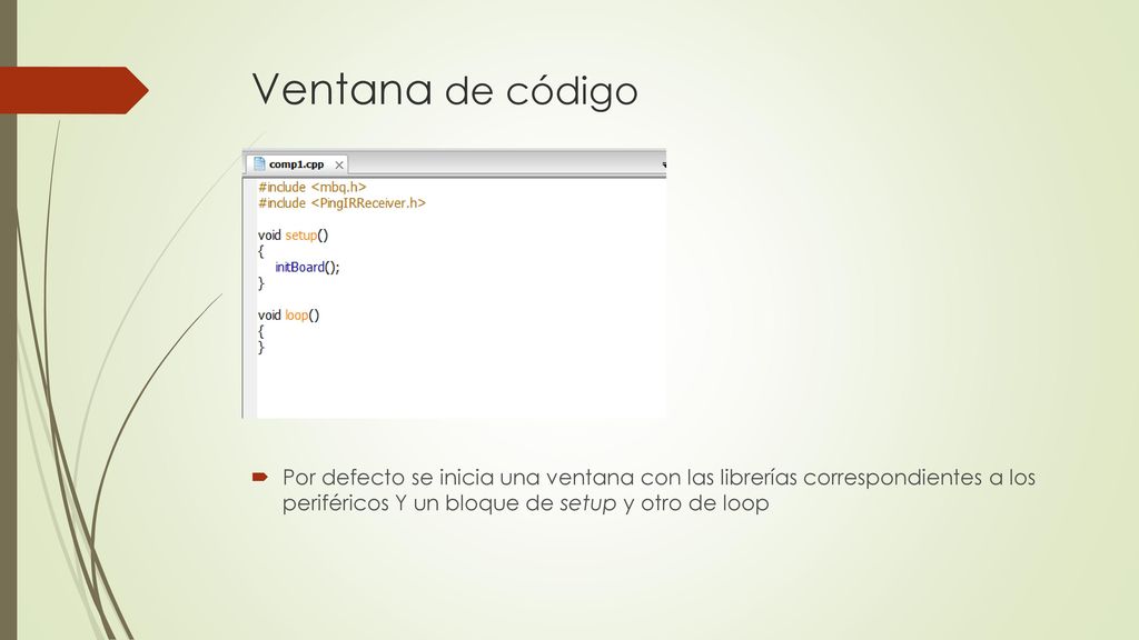 Ventana de código Por defecto se inicia una ventana con las librerías correspondientes a los periféricos Y un bloque de setup y otro de loop.