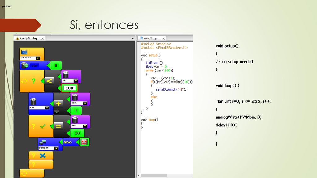 Si, entonces void setup() { // no setup needed } void loop() {