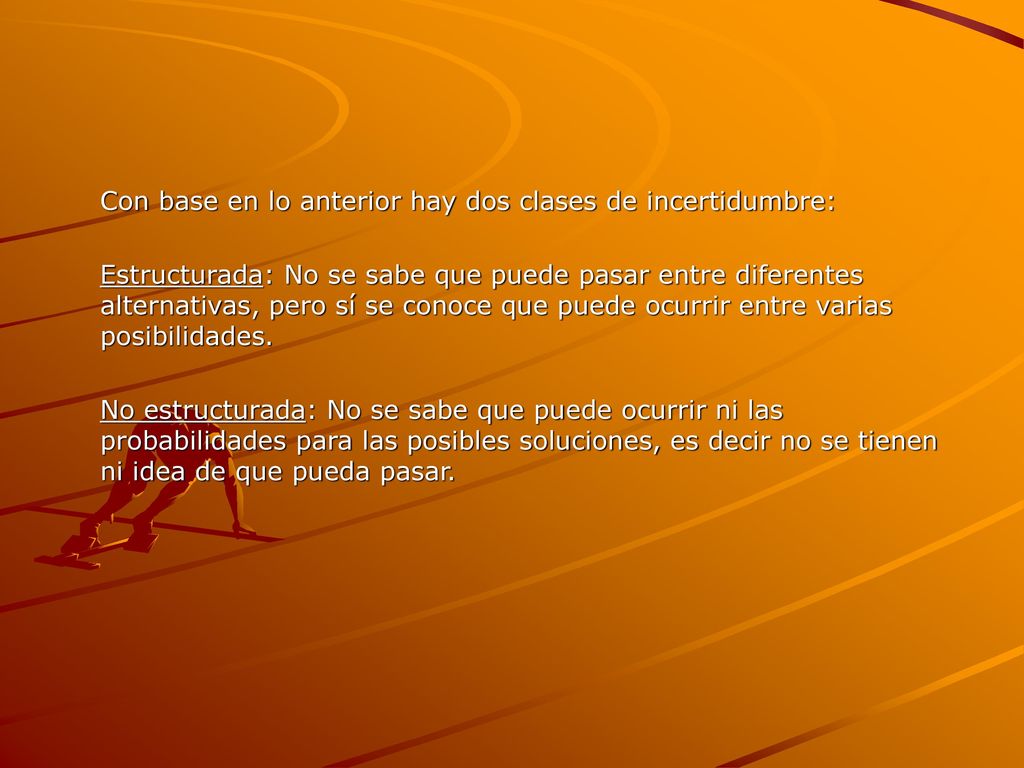 Con base en lo anterior hay dos clases de incertidumbre: