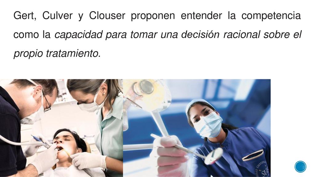 Gert, Culver y Clouser proponen entender la competencia como la capacidad para tomar una decisión racional sobre el propio tratamiento.